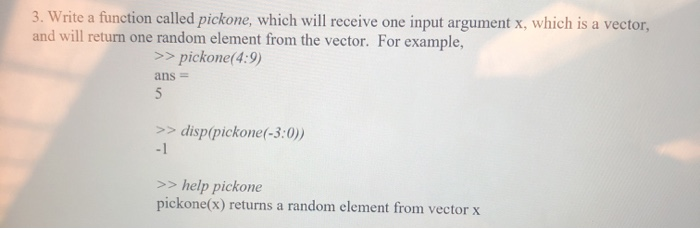 use matlab 3. Write a function called pickone, which will receive one