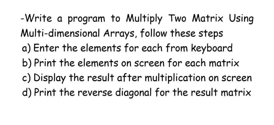  - Write a program to Multiply Two Matrix Using Multi-dimensional Arrays,