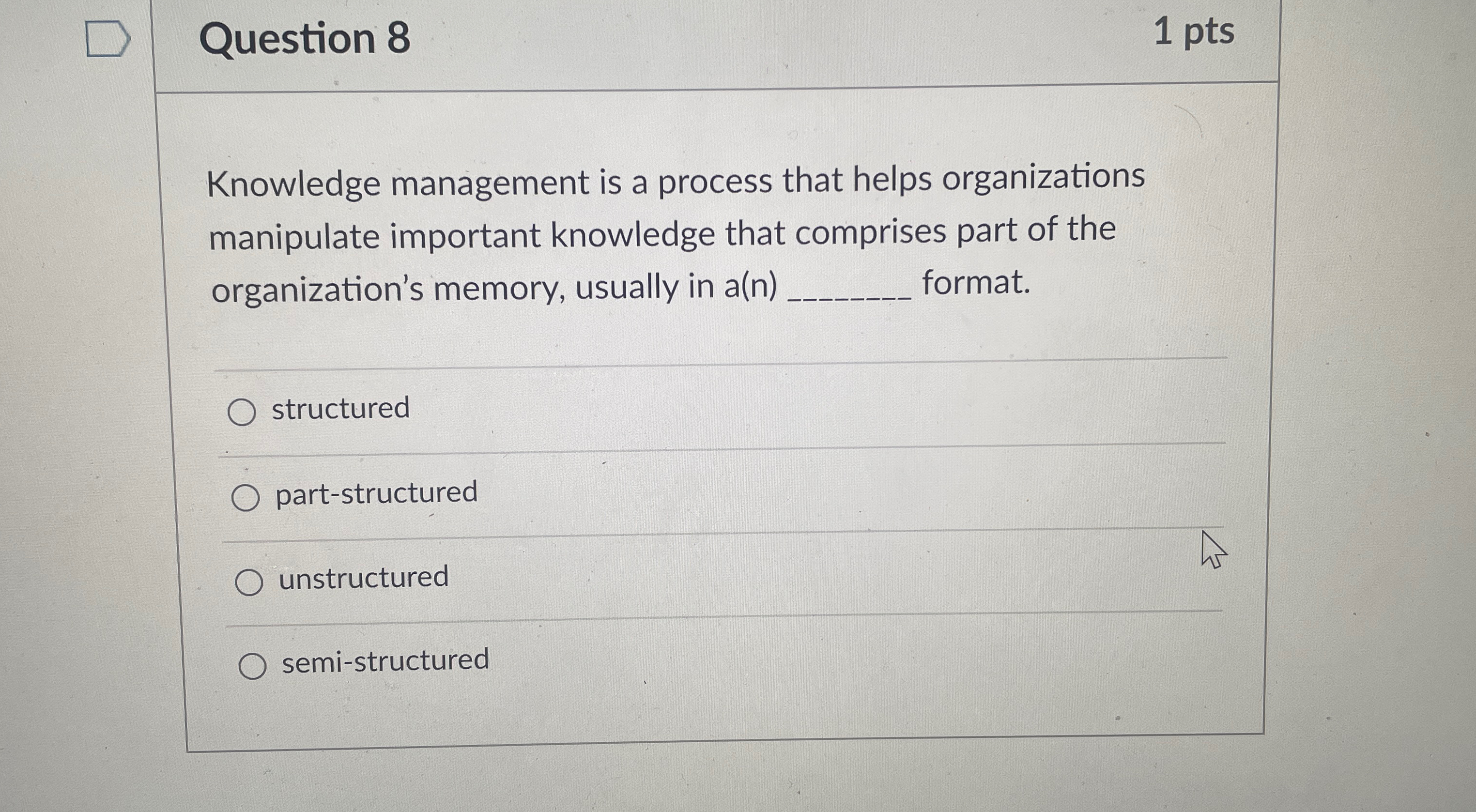  Question 8 1pts Knowledge management is a process that helps organizations