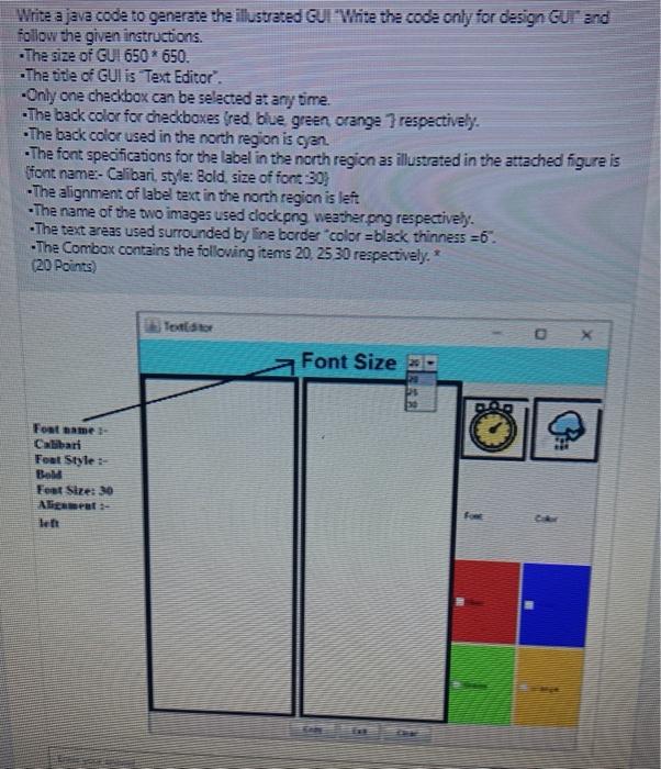  Write a java code to generate the illustrated GUI Write the
