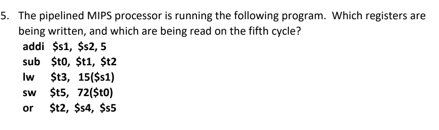  5. The pipelined MIPS processor is running the following program. Which