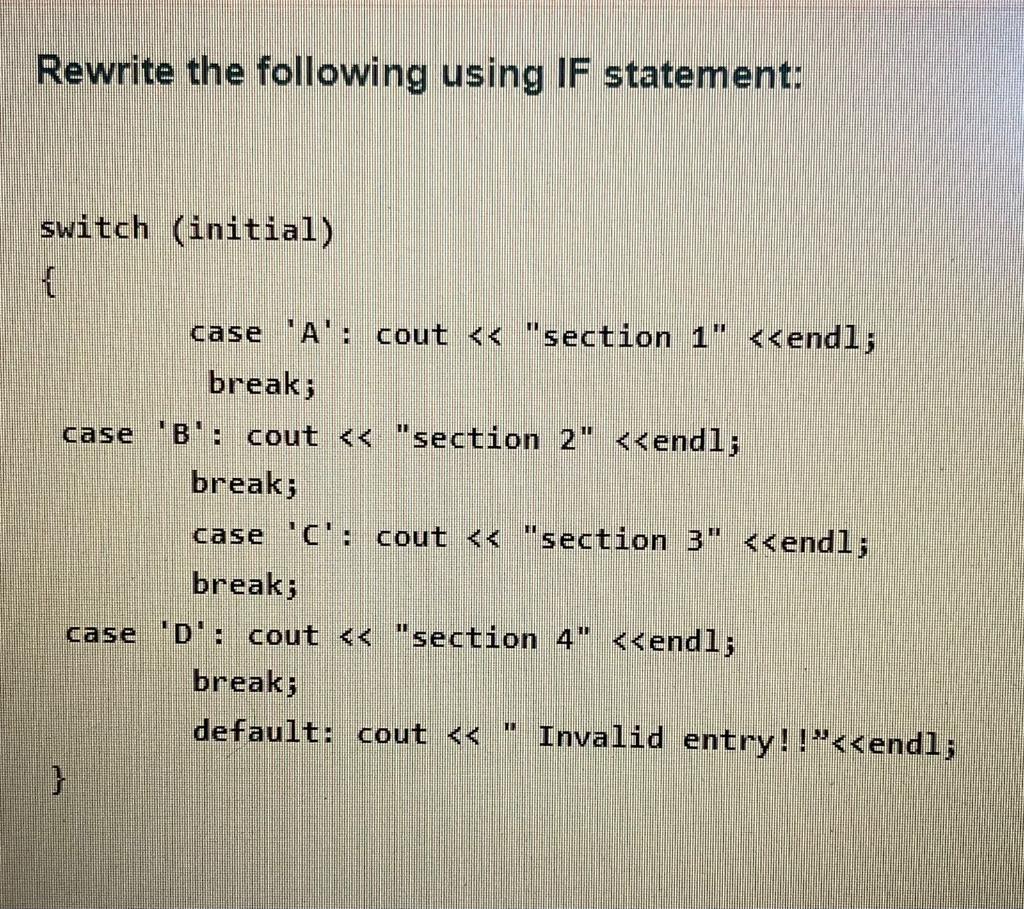  Rewrite the following using IF statement: switch (initial) { case 'A':