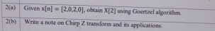 2(a) Given x[n]=[2,0,2,0], obtain x[2] using Goertzel algorithm. Only solve this