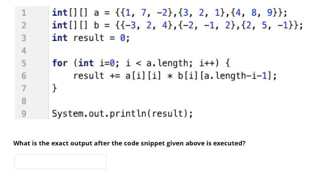  N int[] [] a = {{1, 7, -2},{3, 2, 1}, {4,