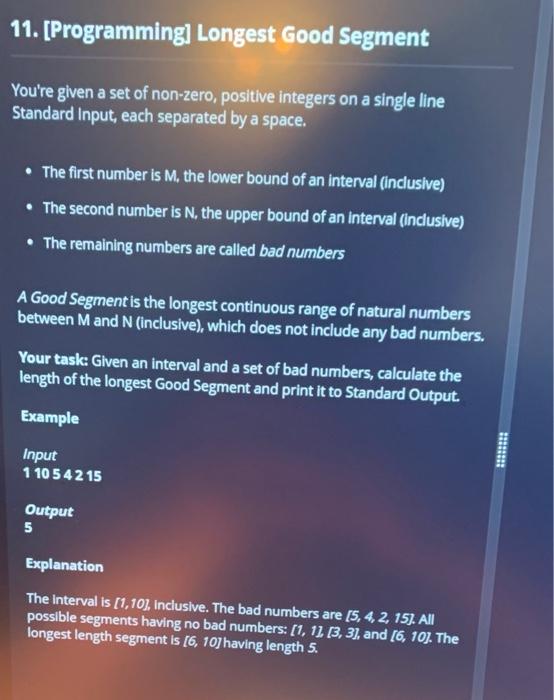 using python 11. [Programming) Longest Good Segment You're given a set of