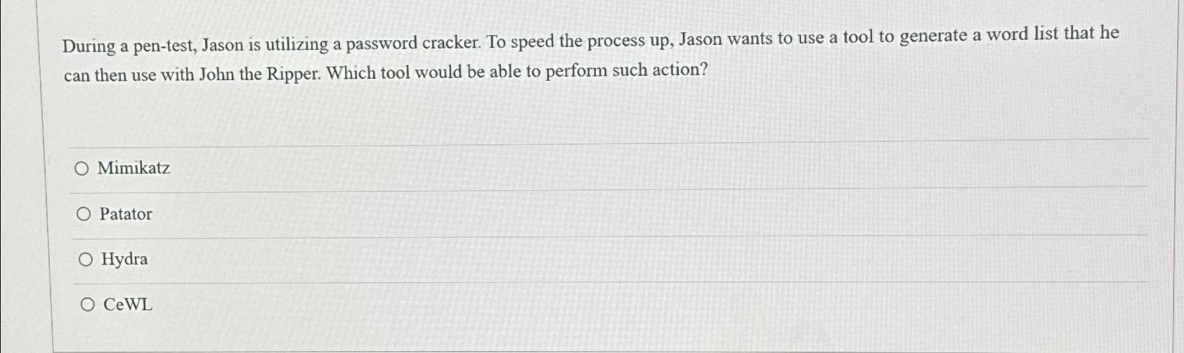  During a pen-test, Jason is utilizing a password cracker. To speed