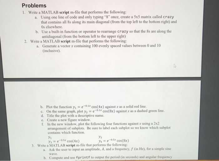  Problems 1. Write a MATLAB script m-file that performs the following: