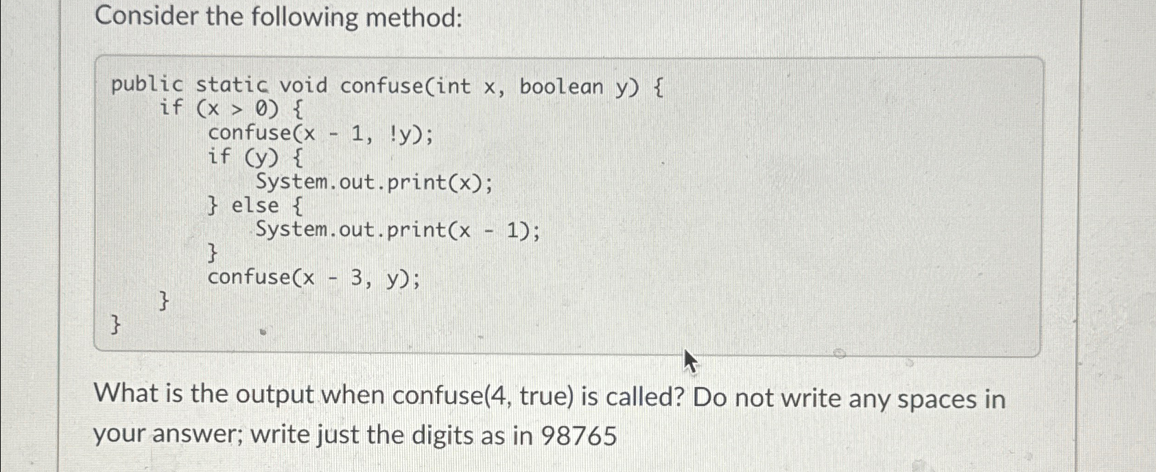 Consider the following method:\ public static void confuse(int x, boolean y