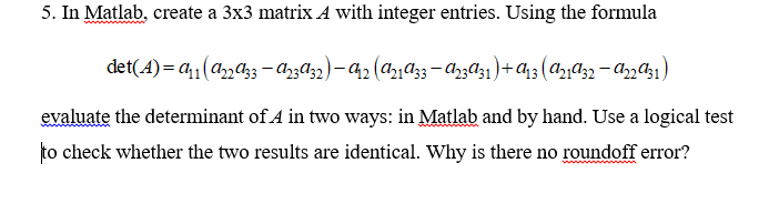  In Matlab, create a 33 matrix A with integer entries. Using