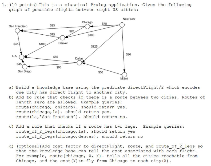 1. (10 points) This is a classical Prolog application. Given the