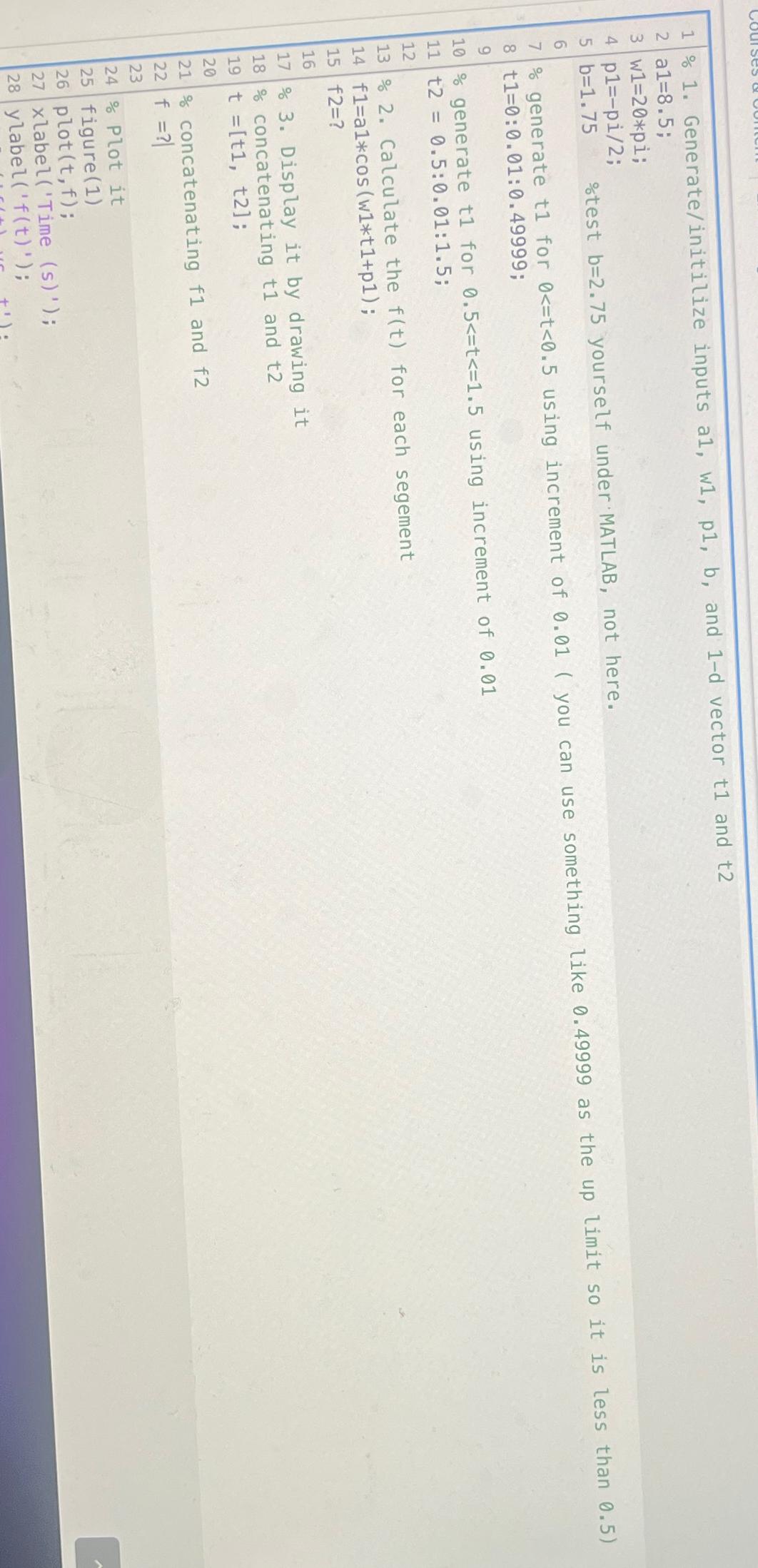  %1. Generate/initilize inputs a1,w1,p1,b, and 1-d vector t1 and t2 a1=8.5;
