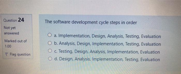  Question 24 The software development cycle steps in order Not yet