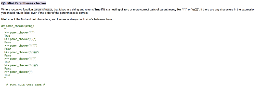 python3 Q6: Mini Parentheses checker Write a recursive function paren_checker, that takes