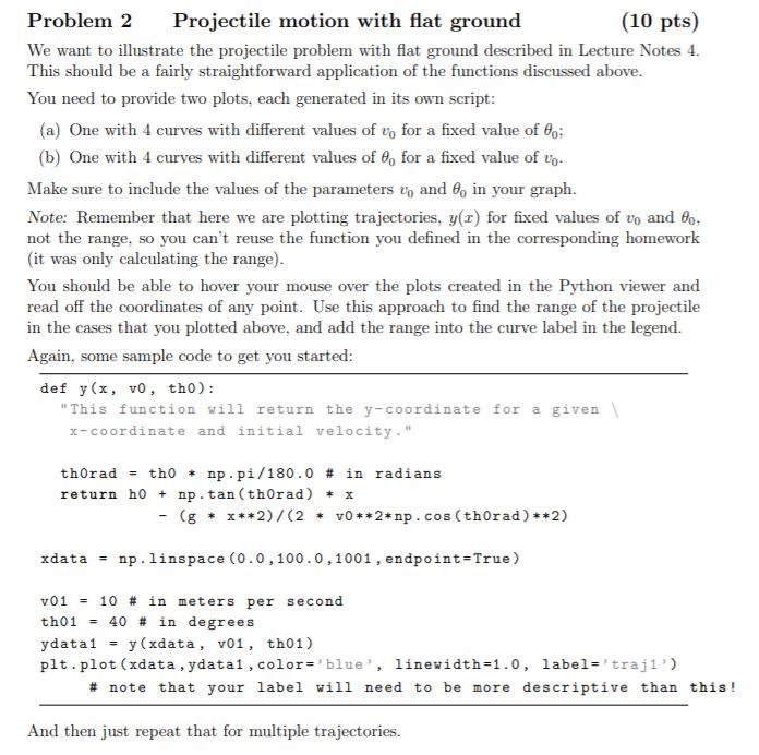 Please use Python. Problem 2 Projectile motion with flat ground (10 pts)