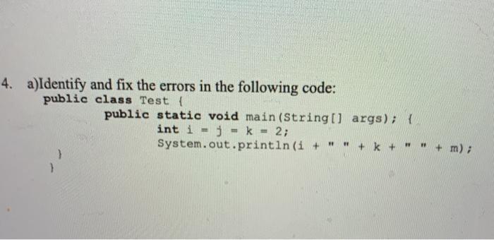  4. a)Identify and fix the errors in the following code: public