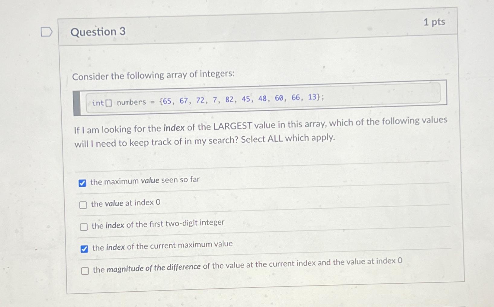  Question 3 1pts Consider the following array of integers: int numbers