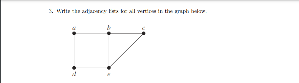 Please help 3. Write the adjacency lists for all vertices in the