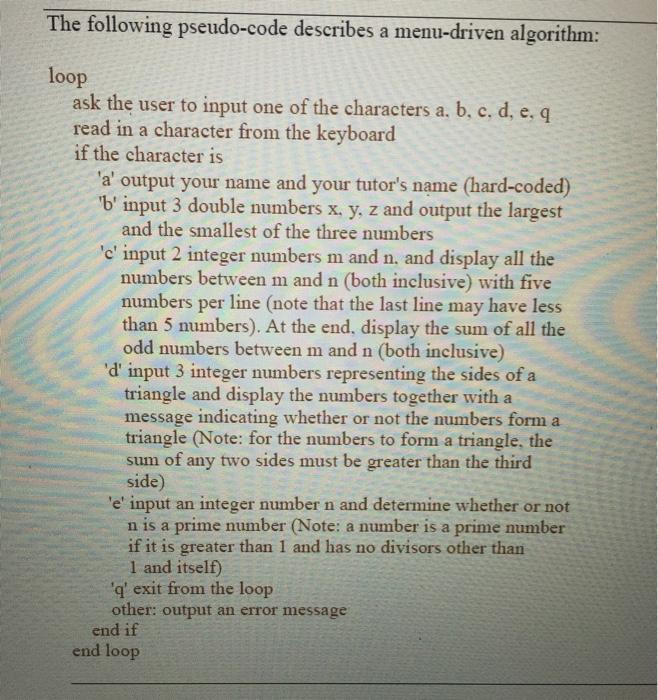  The following pseudo-code describes a menu-driven algorithm: loop ask the user