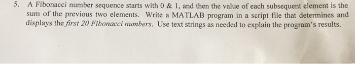  In matlab code please 5. A Fibonacci number sequence starts with