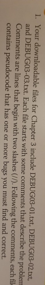 1. Your downloadable files for Chapter 3 include DEBUG03-01.txt, DEBUG03-02.txt, and