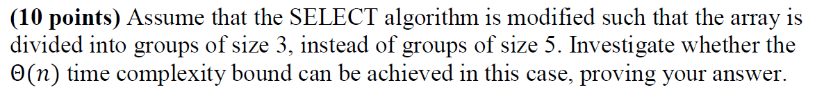 (10 points) Assume that the SELECT algorithm is modified such that