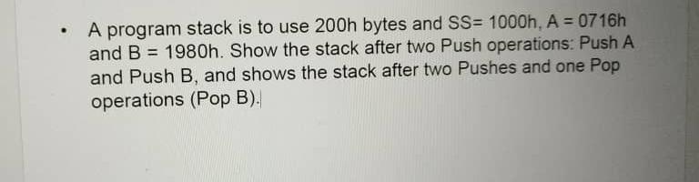  A program stack is to use 200h bytes and SS=1000h,A=0716h and
