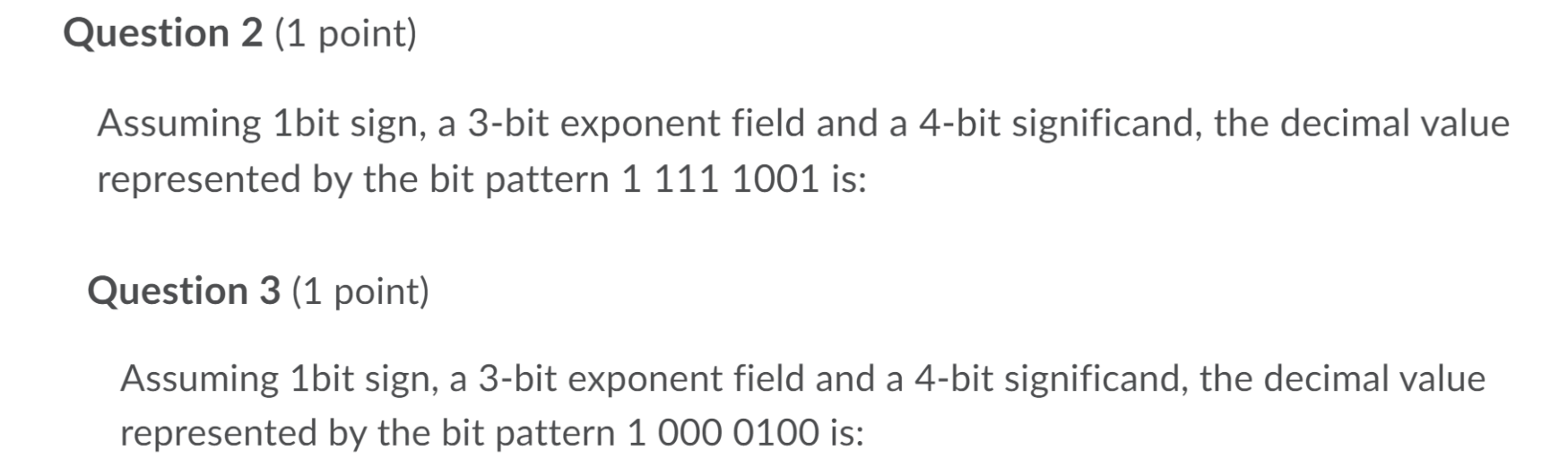  Question 2 (1 point) Assuming 1bit sign, a 3-bit exponent field