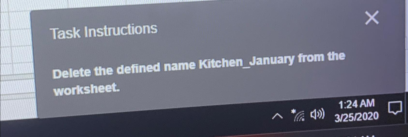  Task Instructions Delete the defined name Kitchen_January from the worksheet. 