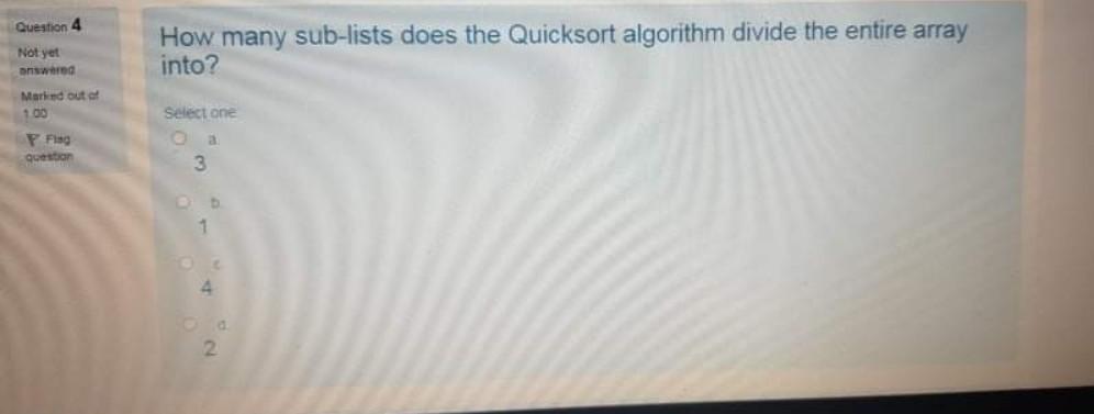  Algorithm Question 4 Not yet answered How many sub-lists does the