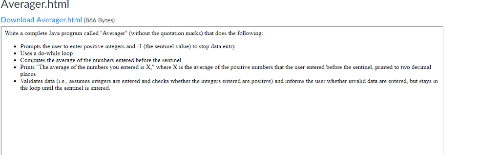  Averager.html Download Averager.html (866 Bytes) Write a complete Java program called