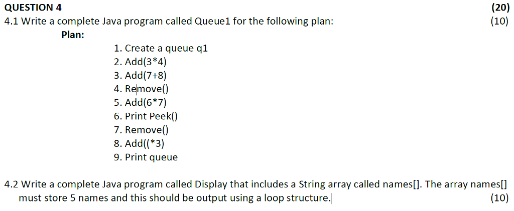  QUESTION 4 4.1 Write a complete Java program called Queue1 for