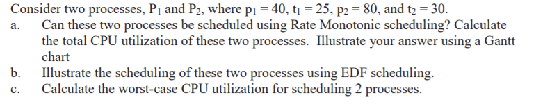  Consider two processes, P, and P2, where p1 = 40, t