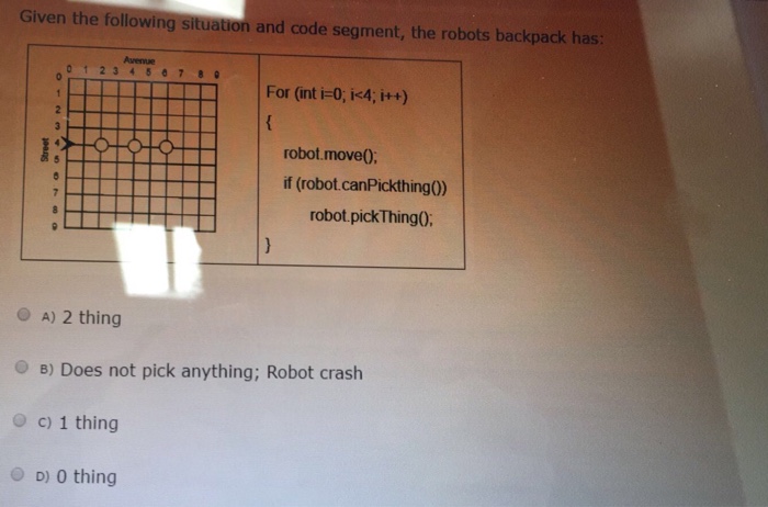  Given the following sit and code segment, the robots backpack has: