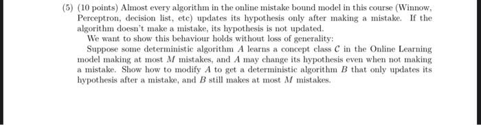 (5) (10 points) Almost every algorithm in the online mistake bound