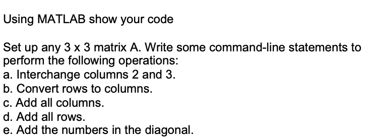  Using MATLAB show your code Set up any 33 matrix A.