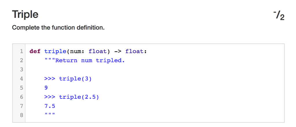 Python Triple Complete the function definition. /2 1 def triple (num: float)