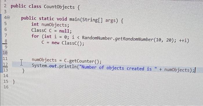 - Using Static Objects 1. Open and study class CountObjects.java. The main