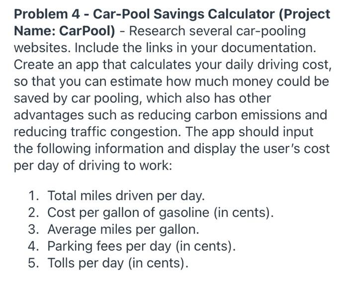 Code in C# please. Problem 4 - Car-Pool Savings Calculator (Project Name: