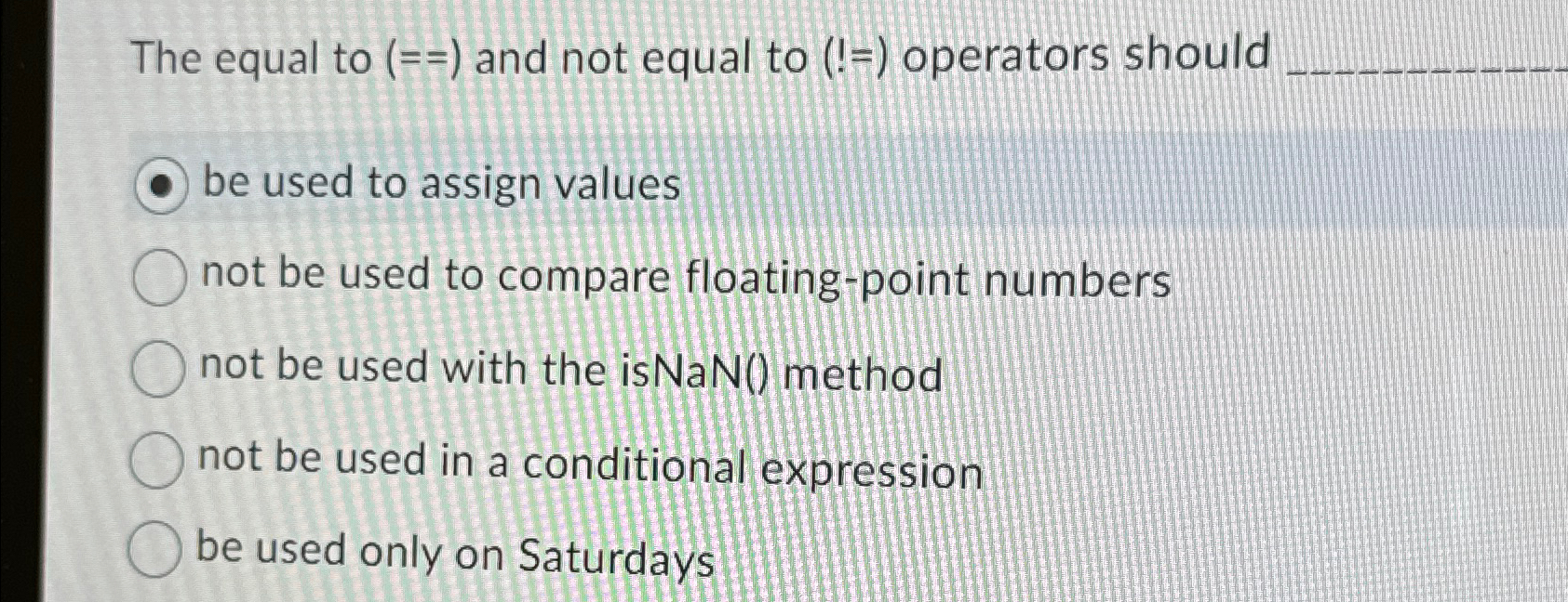  The equal to )==>( and not equal to )( operators should