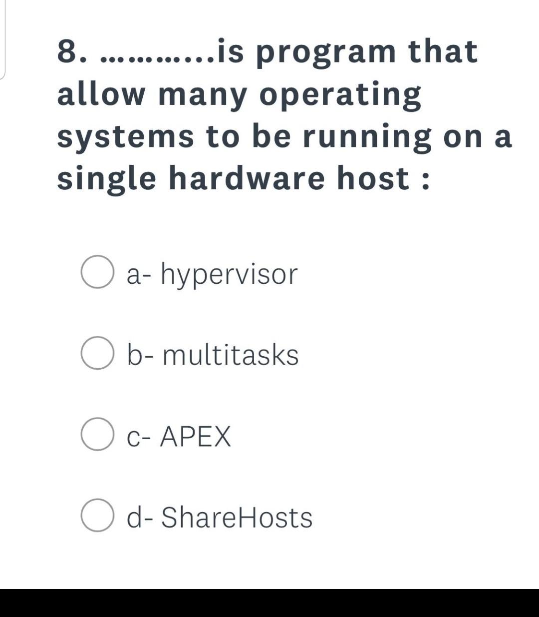  8. ............ is program that allow many operating systems to be