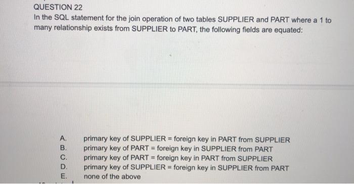  QUESTION 22 In the SQL statement for the join operation of