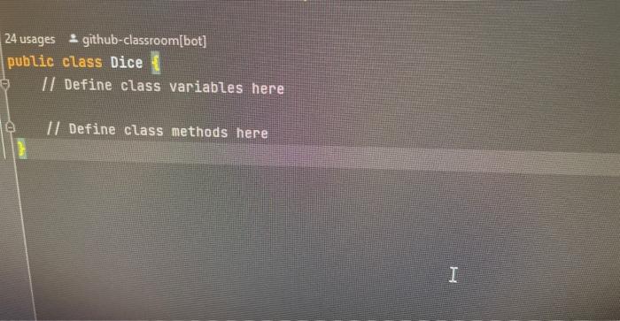 the Dice Class Code the following components in the file - 1.