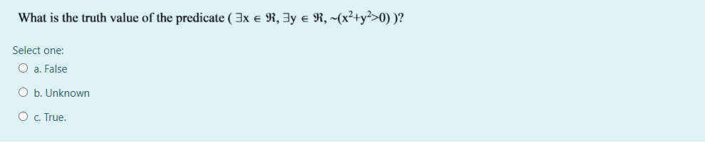 predicate ( 3X e R, 3y R, (x2+y220) )? Select one: O