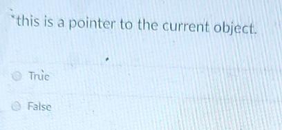  "this is a pointer to the current object. Truc False