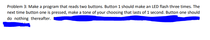 Problem 3: Make a program that reads two buttons. Button 1
