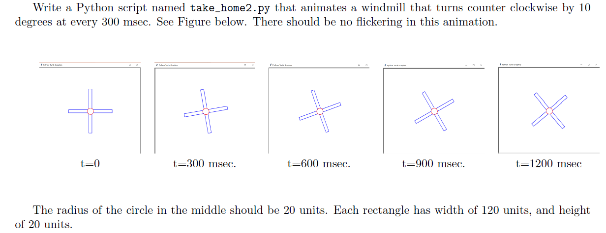 Write a Python script named take_home2.py that animates a windmill that