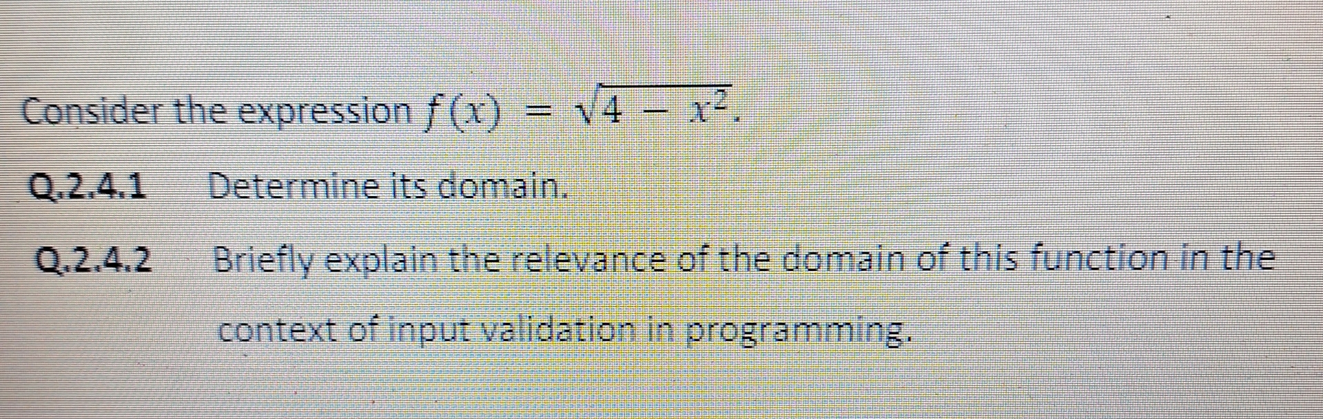  Consider the expression f(x)=4-x22. Q.2.4.1 Determine its domain. Q.2.4.2 Briefly explain