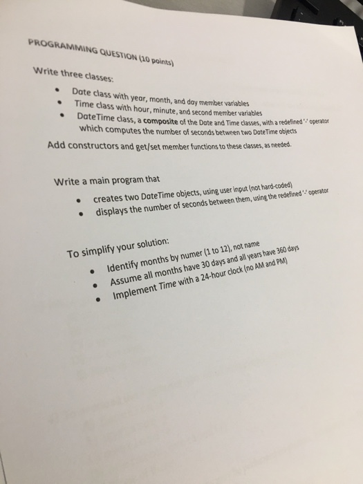  PROGRAMMING QUESTION (10 points) Write three classes: Date class with year,