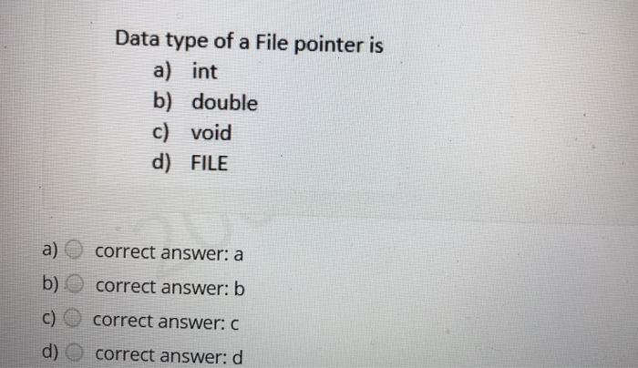 solve it now Data type of a File pointer is a) int