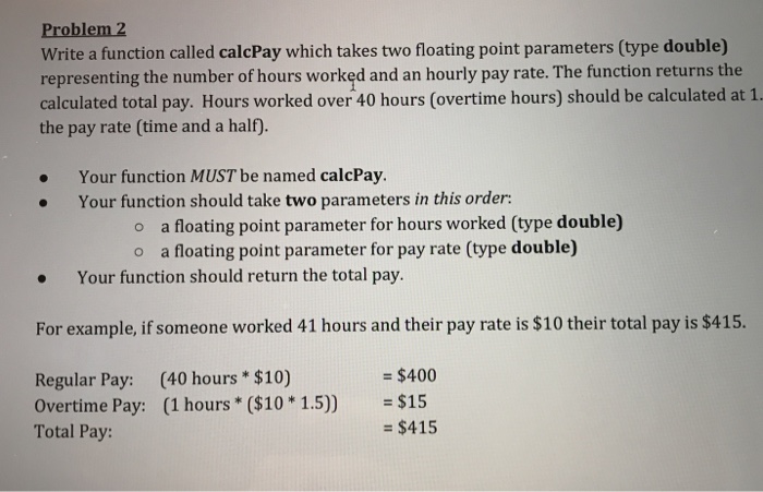  In C++ Problem 2 Write a function called calcPay which takes